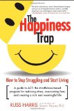 The Happiness Trap: How to Stop Struggling and Start Living by Harris, Russ 1st (first) Edition (6/3/2008)