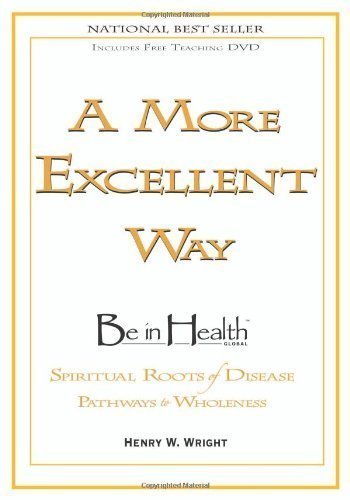 A More Excellent Way: Be in Health by Henry W. Wright PAP/DVDR Edition (4/7/2009)