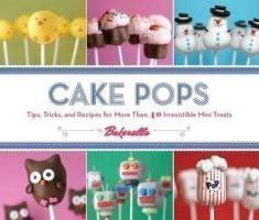 Cake Pops: Tips, Tricks, and Recipes for More Than 40 Irresistible Mini Treats by Bakerella, Dudley, Angie Spi Edition (9/8/2010)