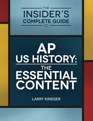 The Insider's Complete Guide to AP US History: The Essential Content by Krieger, Larry (3/8/2012)