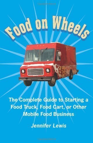 Food On Wheels: The Complete Guide To Starting A Food Truck, Food Cart, Or Other Mobile Food Business by Lewis, Jennifer [Paperback(2011/9/29)]