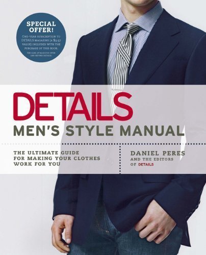 Details Men's Style Manual: The Ultimate Guide for Making Your Clothes Work for You by Peres, Daniel, the editors of Details magazine (10/18/2007)