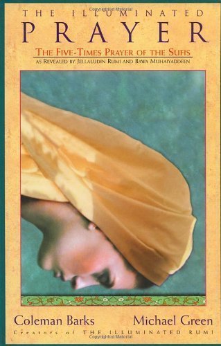 The Illuminated Prayer: The Five-Times Prayer of the Sufis by Barks, Coleman, Green, Michael 1st (first) Edition [Hardcover(2000/1/25)]