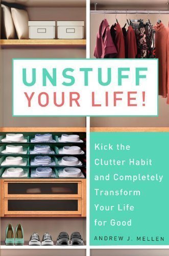 Unstuff Your Life!: Kick the Clutter Habit and Completely Organize Your Life for Good by Mellen, Andrew J. (8/3/2010)