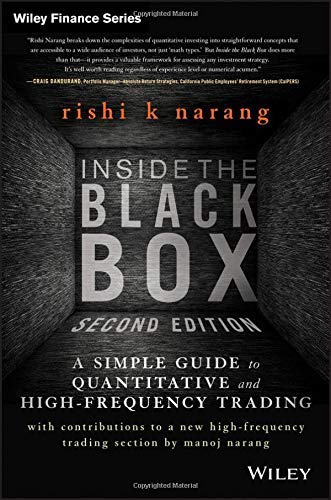 Inside the Black Box: A Simple Guide to Quantitative and High Frequency Trading (Wiley Finance) by Narang, Rishi K. 2nd (second) Edition (3/25/2013)