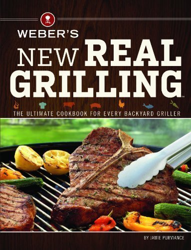 Weber's New Real Grilling: The ultimate cookbook for every backyard griller by Purviance, Jamie [Paperback(2013/4/2)]
