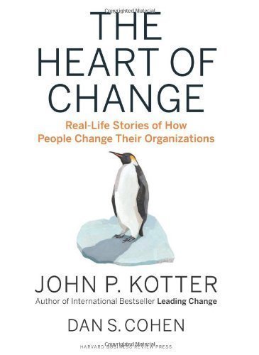 The Heart of Change: Real-Life Stories of How People Change Their Organizations by Kotter, John P., Cohen, Dan S. 1st (first) Edition (11/6/2012)