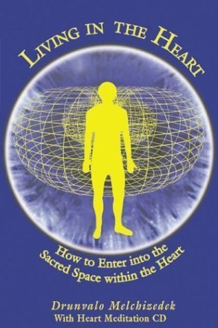Living in the Heart: How to Enter into the Sacred Space Within the Heart by Melchizedek, Drunvalo (11/1/2003)