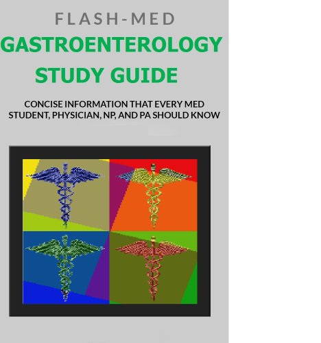 Gastroenterology Study Guide; Concise Information That Every Med Student, Physician, NP, and PA Should Know