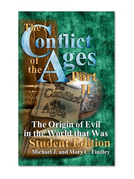 The Conflict of the Ages Student II: The Origin of Evil in the World that Was (The Conflict of the Ages Student Edition Book 2)