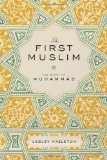 The First Muslim: The Story of Muhammad by Hazleton, Lesley 1st (first) Edition (1/24/2013)