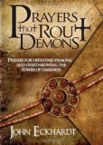 Prayers That Rout Demons: Prayers for defeating demons and overthrowing the powers of darkness by Eckhardt, John (12/12/2007)