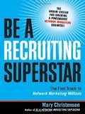 Be a Recruiting Superstar: The Fast Track to Network Marketing Millions by Christensen, Mary (5/7/2008)