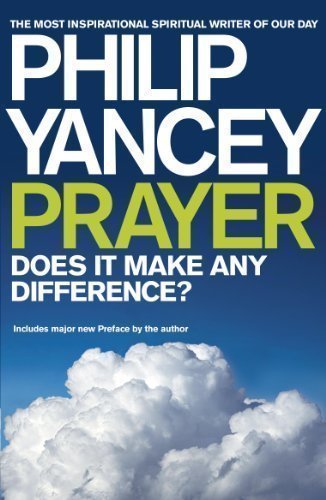 Prayer: Does it Make Any Difference? by Yancey, Philip [19 June 2008]