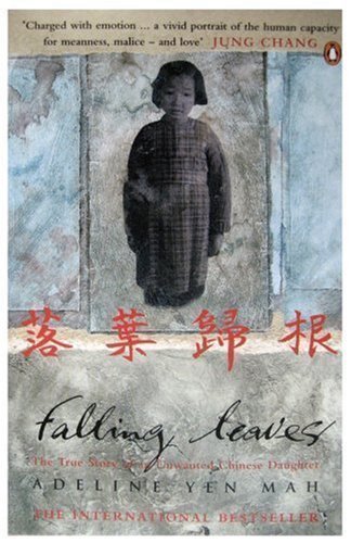 Falling Leaves Return to Their Roots: The True Story of an Unwanted Chinese Daughter by Yen Mah, Adeline [05 March 1998]