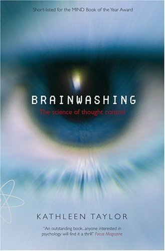 Brainwashing: The Science of Thought Control by Taylor, Kathleen [27 July 2006]