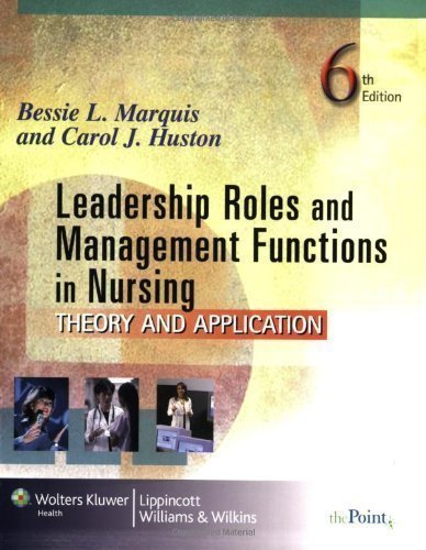 Leadership Roles and Management Functions in Nursing: Theory and Application by Bessie L. Marquis, Carol J. Huston [01 February 2008]