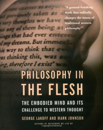 Philosophy in the Flesh: The Embodied Mind and Its Challenge to Western Thought by Lakoff, George, Johnson, Mark [17 September 1999]