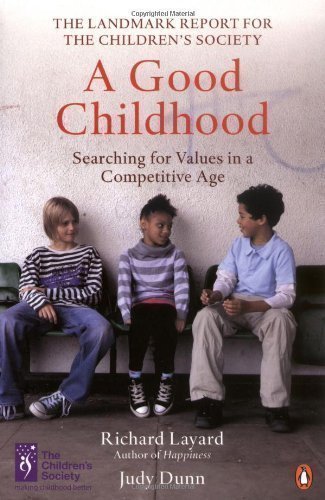 A Good Childhood: Searching for Values in a Competitive Age by Layard, Richard, Dunn, Judy [05 February 2009]