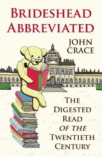 Brideshead Abbreviated: The Digested Read of the Twentieth Century by Crace, John [06 October 2011]