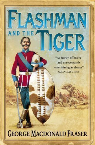 Flashman and the Tiger: And Other Extracts from the Flashman Papers (Flashman 11) by Fraser, George MacDonald [06 February 2006]