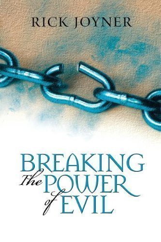 Breaking the Power of Evil: Winning the Battle for the Soul of Man by Joyner, Rick [01 January 2001]