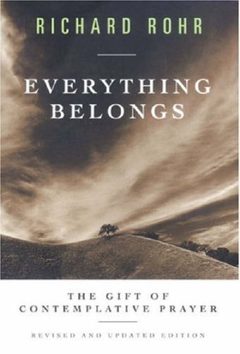 Everything Belongs: The Gift of Contemplative Prayer by Richard Rohr [03 April 2003]