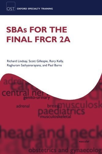 SBAs for the Final FRCR 2A (Oxford Specialty Training: Revision Texts) by Lindsay, Richard, Gillespie, Scott, Kelly, Rory, Sathyanaray [31 May 2012]