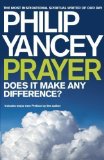 Prayer: Does it Make Any Difference? by Yancey, Philip [19 June 2008]