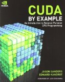 CUDA by Example: An Introduction to General-Purpose GPU Programming by Sanders, Jason, Kandrot, Edward [19 July 2010]