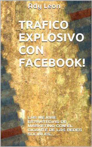 Tráfico Explosivo Con Facebook (Spanish Edition)
