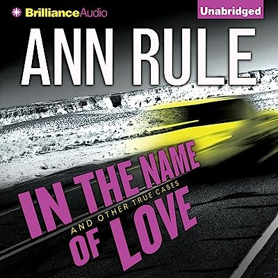 In the Name of Love: And Other True Cases (Ann Rule's Crime Files, Book 4)
