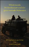 WÃ¼stensand, Wolkenkratzer und der ganz normale Wahnsinn - 50 Geschichten aus Dubai (German Edition)