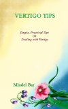 VERTIGO TIPS:  Simple, Practical Tips on Dealing with Vertigo