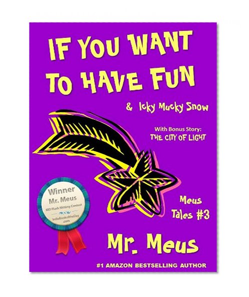 IF YOU WANT TO HAVE FUN: Two Silly Children's Stories About Imagination in Dr. Seuss Style Rhyme (Meus Tales #3)