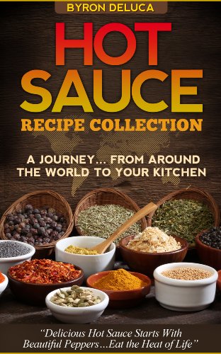 Hot Sauce Recipe Collection- A Journey From Around The World to Your Table