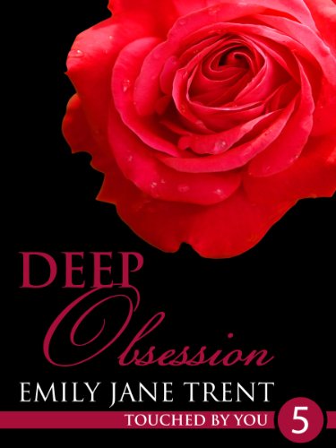 Deep Obsession: 5 (Touched By You)