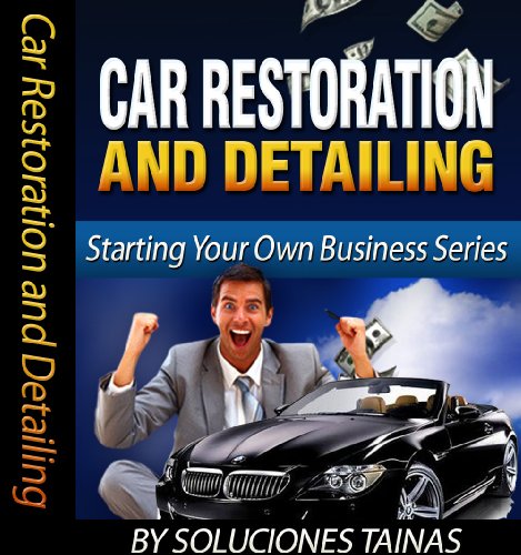 Starting Your Own Business: Car Restoration and Detailing