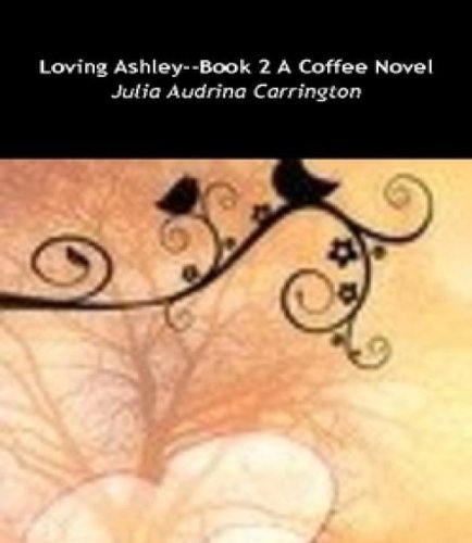 Loving Ashley--Book 2--A Coffee Novel