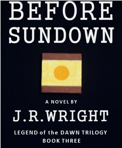 BEFORE SUNDOWN (Final Book of the frontier trilogy LEGEND of the DAWN)