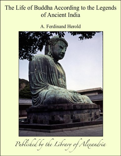 The Life of Buddha According to the Legends of Ancient India