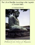 The Life of Buddha According to the Legends of Ancient India