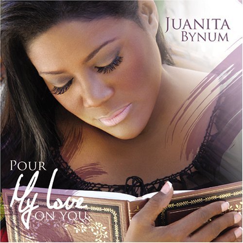 Pour My Love on You by Juanita Bynum (November 11, 2008)