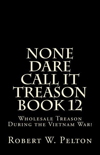 None Dare Call It Treason    Book 12     Wholesale Treason During the War in Vietnam