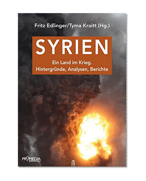 Syrien: Ein Land im Krieg.  HintergrÃ¼nde, Analysen, Berichte (German Edition)