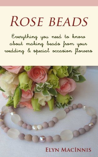 Rose Beads - Everything you need to know about making beads from your wedding and other special occasion flowers