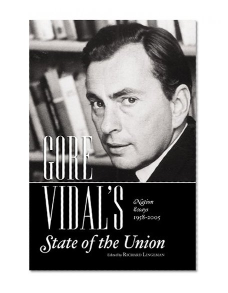 GORE VIDAL's State of the Union: The Nation's Essays 1958-2008