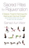 Sacred Rites for Rejuvenation: A Simple, Powerful Technique for Healing and Spiritual Strength