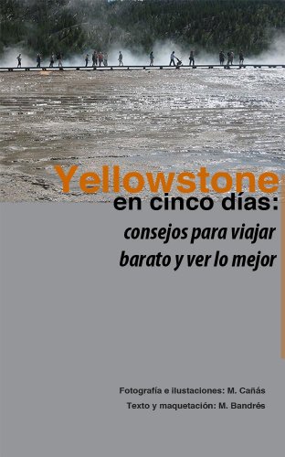 Yellowstone en cinco dÃ­as: consejos para viajar barato y ver lo mejor (Spanish Edition)