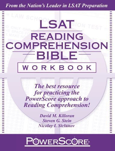 The PowerScore LSAT Reading Comprehension Bible Workbook by David M. Killoran, Steven G. Stein, Nicolay I. Siclunov (8/31/2012)
